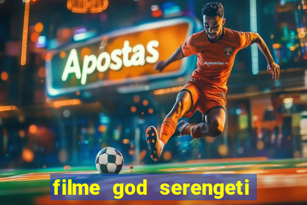 filme god serengeti completo dublado